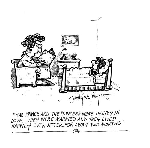 'The prince and the princess were deeply in love...they were married and they lived happily ever after...for about two months.'