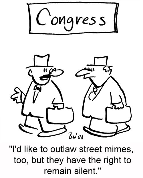 'I'd like to outlaw street mimes, too, but they have the right to remain silent.'