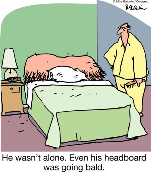 He wasn't alone. Even his headboard was going bald.