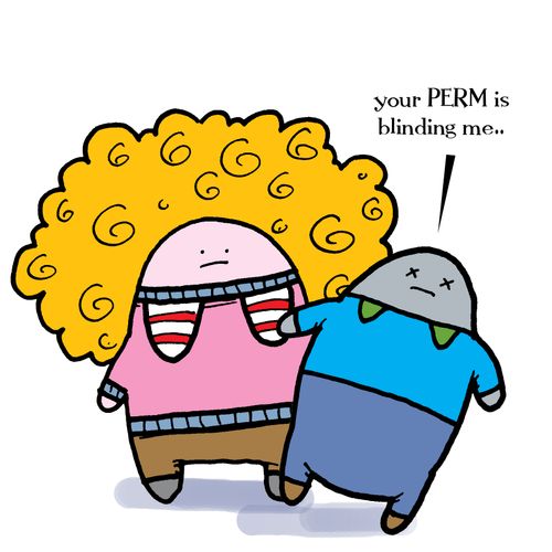 Perm. 'your PERM is blinding me..'