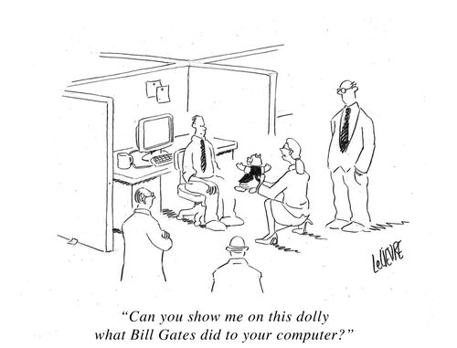 'Can you show me on this dolly what Bill Gates did to your computer?'