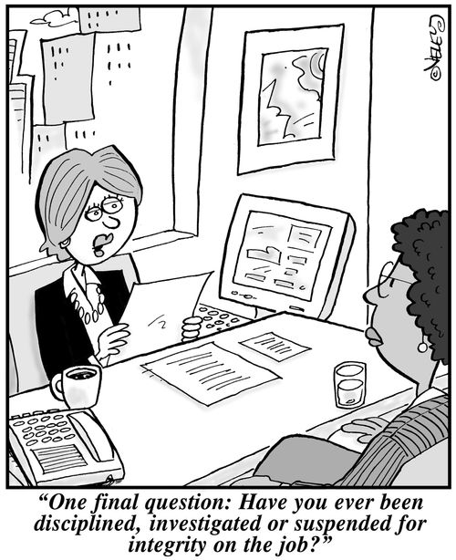 'One final question: Have you ever been disciplined, investigated or suspended for integrity on the job?'