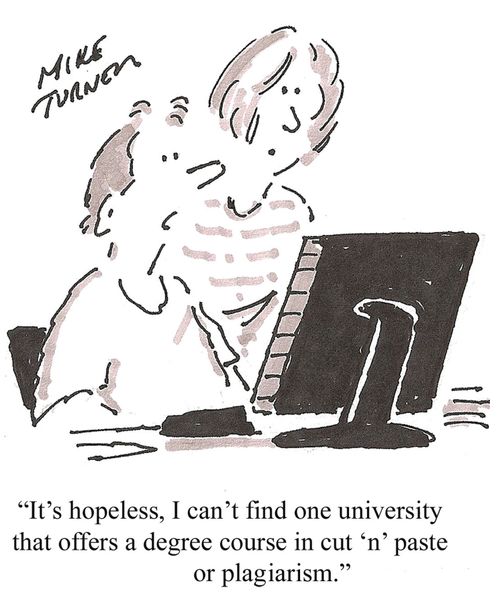 'It's hopeless, I can't find one university that offers a degree course in cut 'n' paste or plagiarism.'