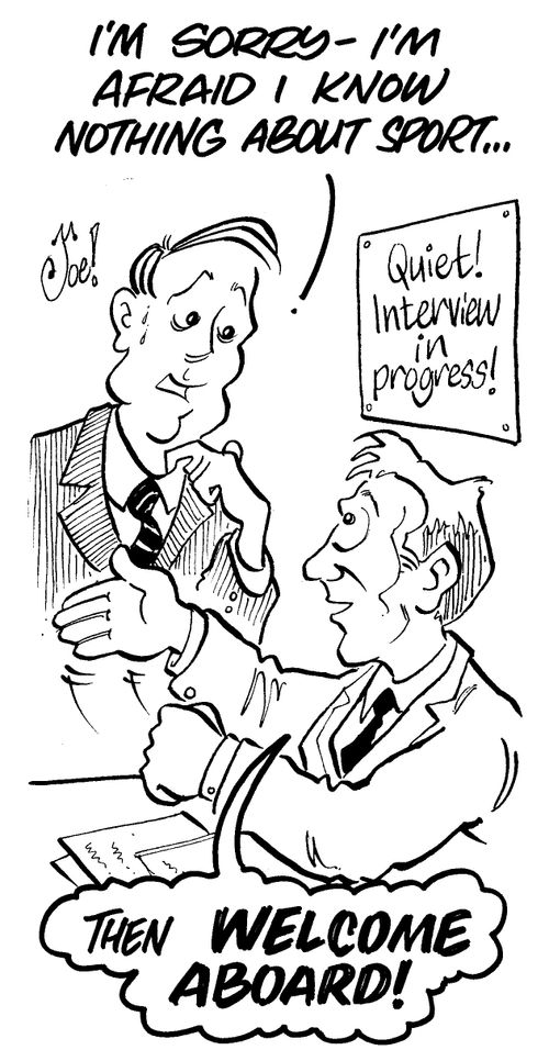 F.A. interview: 'I'm sorry - I'm afraid I know nothing about sport...', 'Then WELCOME ABOARD!'