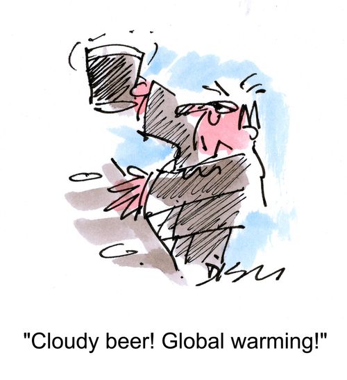 'Cloudy beer! Global warming!'