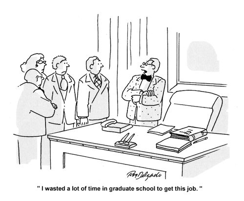 'I wasted a lot of time in graduate school to get this job.'