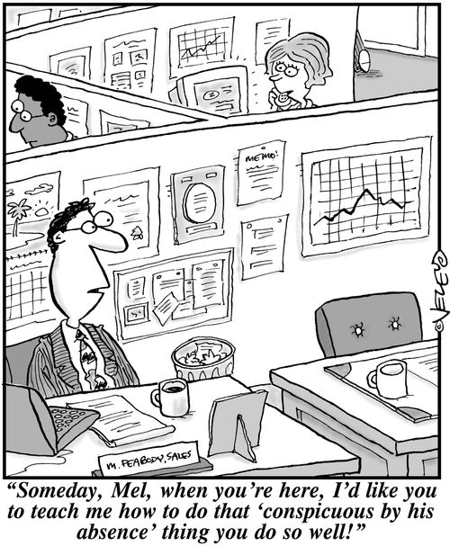 'Someday, Mel, when you're here, I'd like you to teach me how to do that 'conspicuous by his absence' thing you do so well!'