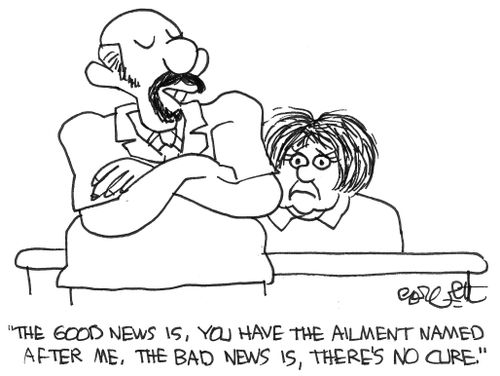 'The good news is your ailment is named after me, the bad news is there is no cure,'
