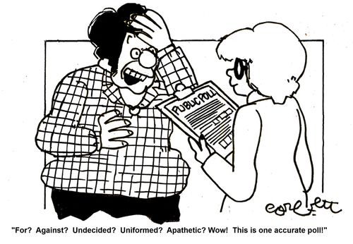 'For? Against? Undecided? Uniformed? Apathetic? This is one accurate poll!'