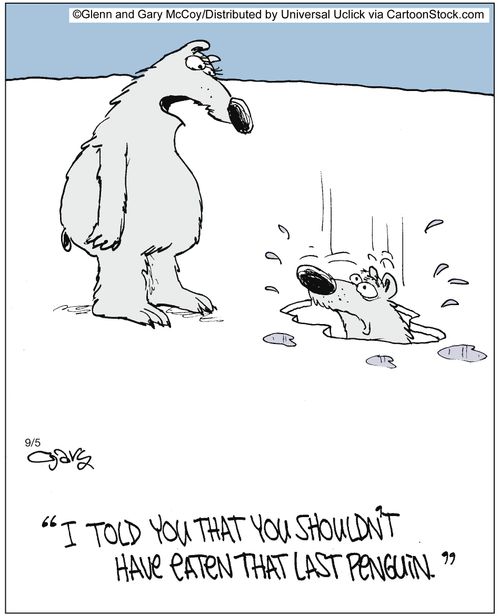 'I told you that you shouldn't have eaten that last penguin.'