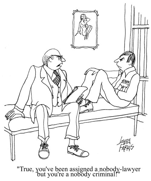 'True, you've been assigned a nobody lawyer but you're a nobody criminal!'