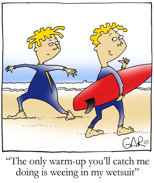 The only warm-up you'll catch me doing is weeing in my wetsuit