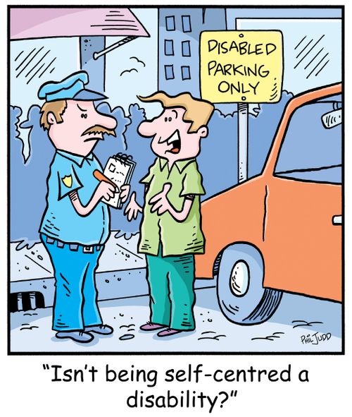 'Isn't being self-centred a disability?'