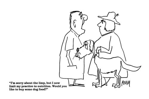'I'm sorry about the limp, but I now limit my practice to nutrition. Would you like to buy some dog food?"