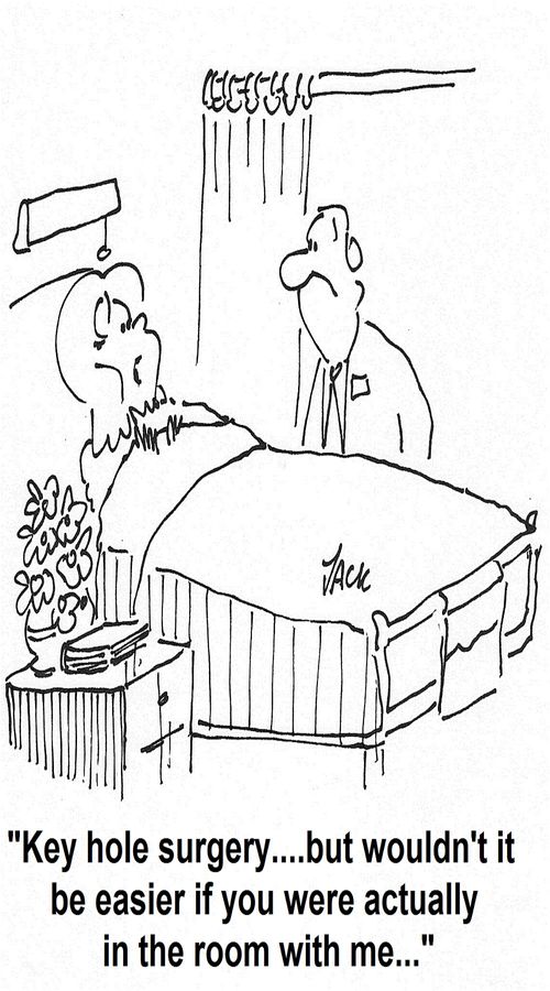 'Key hole surgery....but wouldn't it be easier if you were actually in the room with me...'