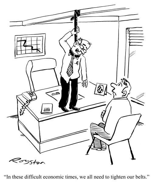 'In these difficult economic times, we all need to tighten our belts.'