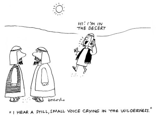 'I hear a still, small voice crying in the wilderness.'