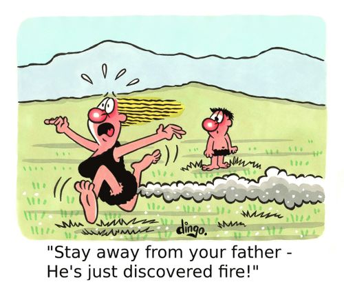 'Stay away from your father - he's just discovered fire!'