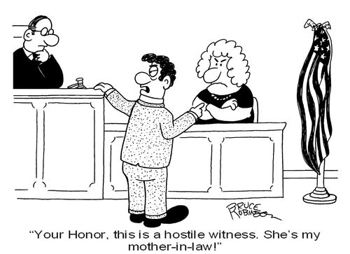 'Your Honor, this is a hostile witness. She's my mother-in-law!'