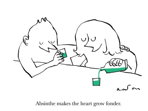 Absinthe makes the heart grow fonder.