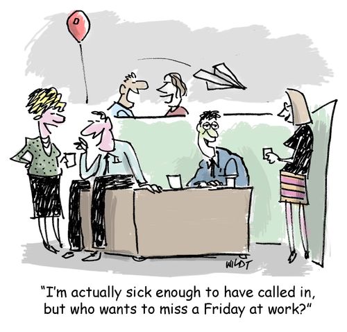 'I'm actually sick enough to have called in, but who wants to miss a Friday at work'