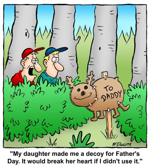 'My daughter made me a decoy for Father's Day. It would break her heart if I didn't use it.'
