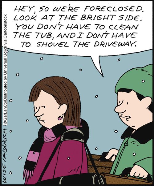'Hey, so we're foreclosed.  Look on the bright side. You don't have to clean the tub, and I don't have to shovel the driveway.'