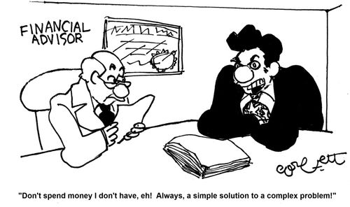 'Don't spend money I don't  have, eh!  Always, a simple solution to a complex problem!'