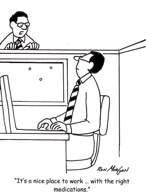 'It's a nice place to work ... with the right medications.'