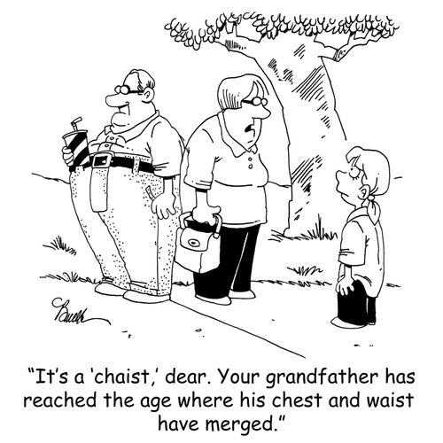 'It's a 'chaist,' dear. Your grandfather has reached the age where his chest and waist have merged.'