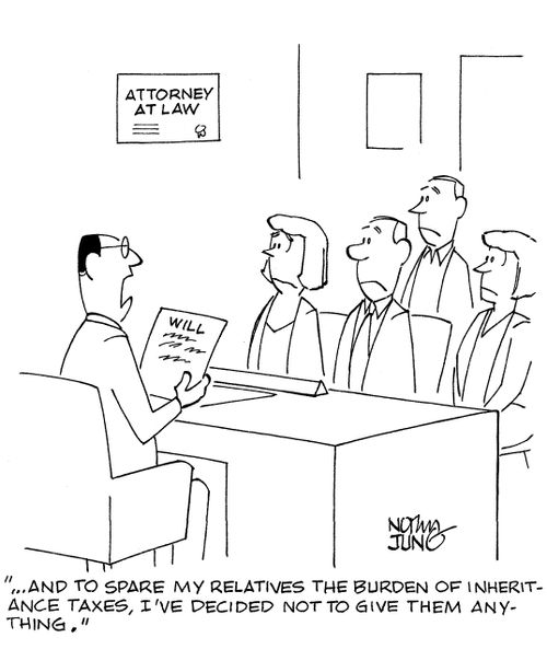 '...And to spare my relatives the burden of inheritance taxes, I've decided not to give them anything.'