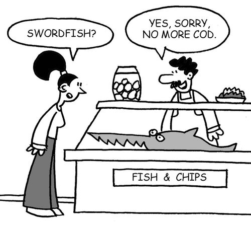 'Yes, sorry, no more cod.'