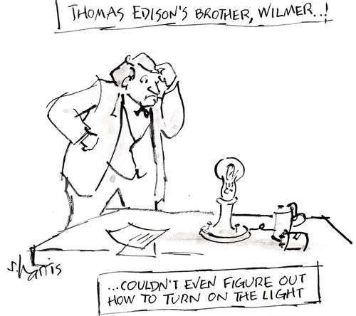 Thomas Edison's brother Wilmer...couldn't even figure out how to turn on the light.