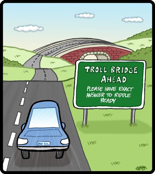 Troll bridge ahead: please have exact answer to riddle ready.