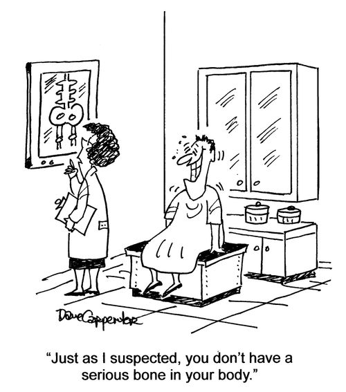 'Just as I suspected, you don't have a serious bone in your body.'