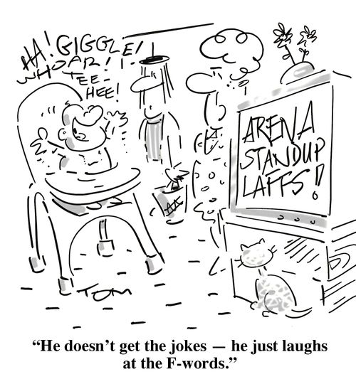 'He doesn't get the jokes - he just laughs at the F-words.'