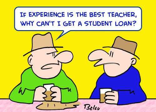 'If experience is the best teacher, why can't I get a student loan?'