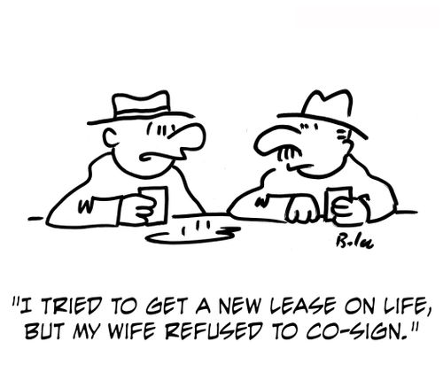 'I tried to get a new lease on life, but my wife refused to co-sign.'