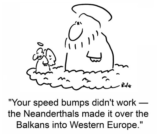'The speed bumps didn't work -- the Neanderthals made it over the Balkans into Western Europe.'