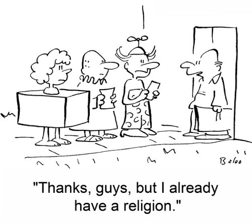 'Thanks, guys, but I already have a religion.'
