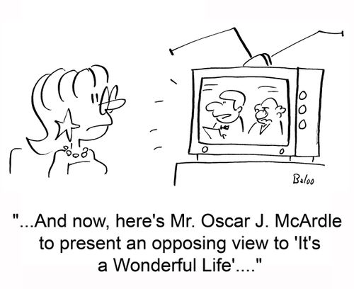'...And now, here's Mr. Oscar J. McArdle to present an opposing view to 'It's a Wonderful Life'....'