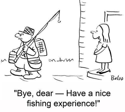'Bye, dear -- Have a nice fishing experience!'