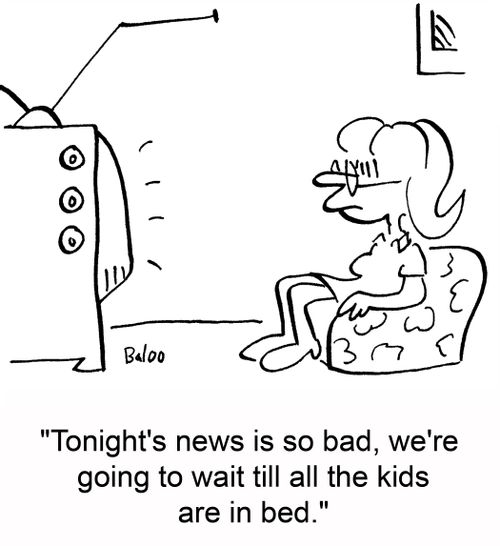 'Tonight's news is so bad, we're going to wait till all the kids are in bed.'