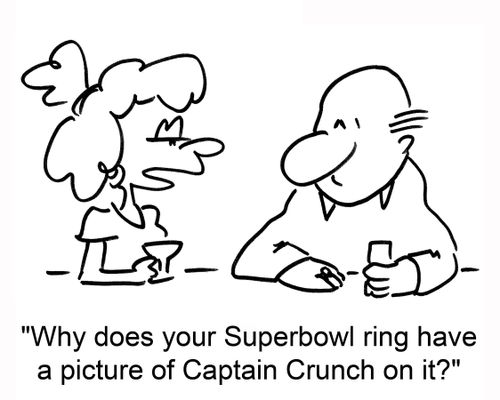 'Why does your Superbowl ring have a picture of Captain Crunch on it?'
