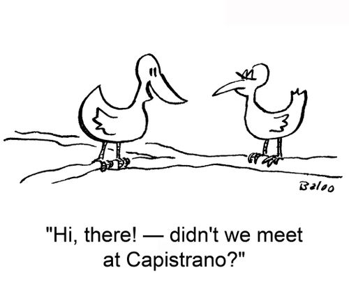 'Hi, there! — didn't we meet at Capistrano?'