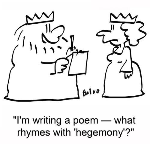 'I'm writing a poem -- what rhymes with 'hegemony'?'