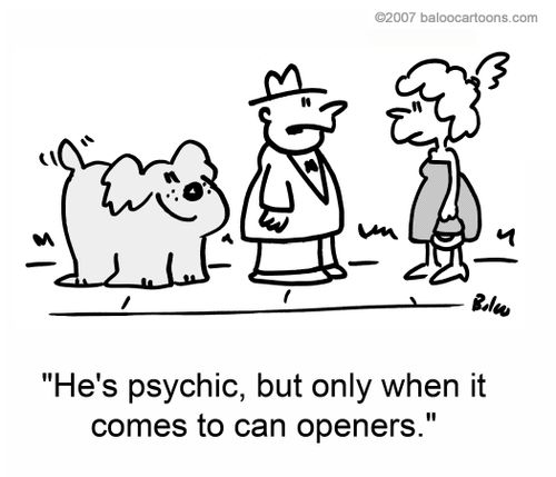 'He's psychic, but only when it comes to can openers.'