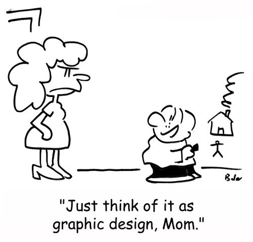 'Just think of it as graphic design, Mom.'