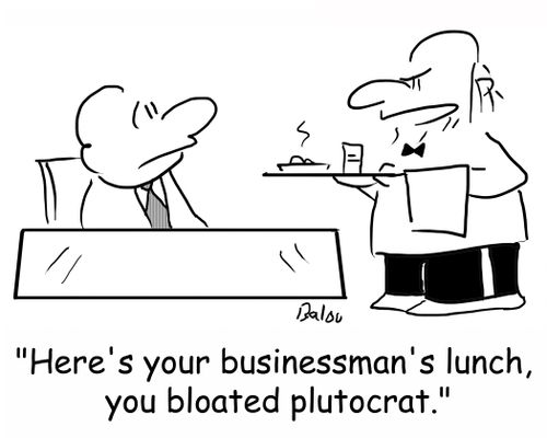 'Here's your businessman's lunch, you bloated plutocrat.'