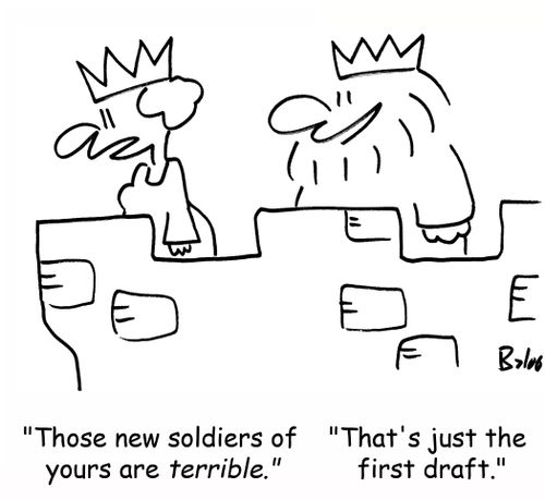 'Those new soldiers of yours are terrible.' 'That's just the first draft.'